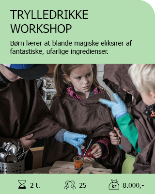 TRYLLEDRIKKE WORKSHOP. På det magiske trylledrikkeværksted lærer børn at blande magiske eliksirer af fantastiske, ufarlige ingredienser. Antal deltagere: Max. 25. Varighed: 2 timer. Pris: 8.000,-.