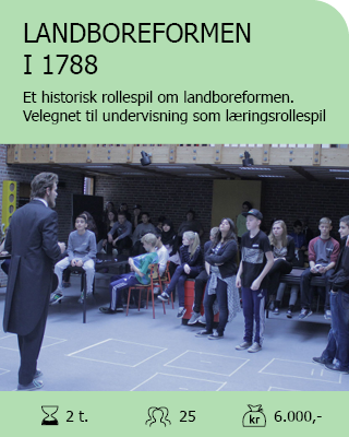 LANDBOREFORMEN I 1788. Et historisk rollespil om landboreformen. Velegnet til undervisning som læringsrollespil i skolen. Antal deltagere: Max. 25. Varighed: 2 timer. Pris: 6.000,-.