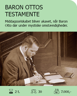 BARON OTTOS TESTAMENTE. Middagsselskabet bliver akavet, når Baron Otto dør under mystiske omstændigheder. Hvem af jer gjorde det? Og hvad med testamentet? Antal deltagere: Max. 30. Varighed: 2 timer. Pris: 7.000,-.